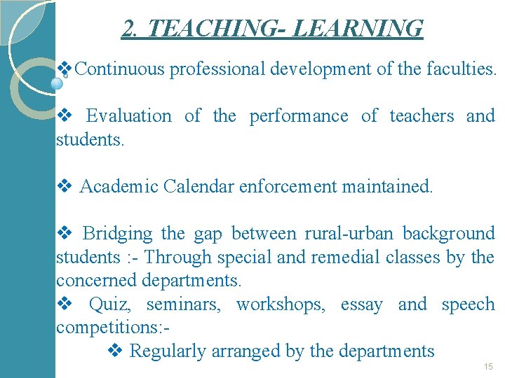 2. TEACHING- LEARNING v. Continuous professional development of the faculties. v Evaluation of the