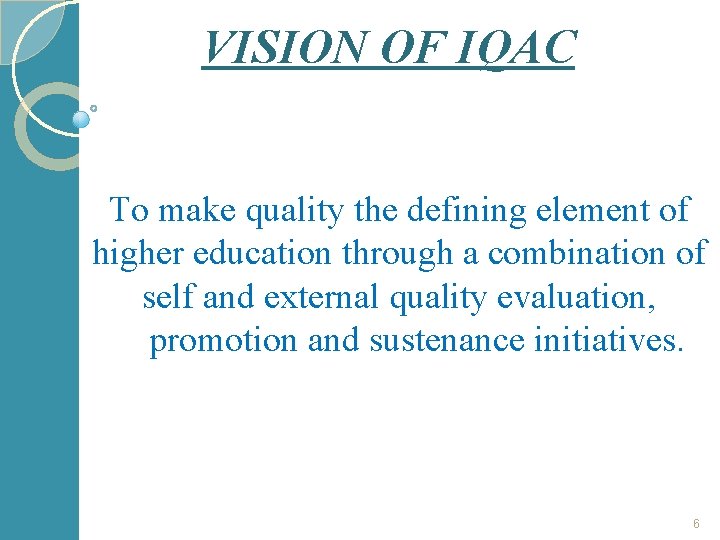 VISION OF IQAC To make quality the defining element of higher education through a