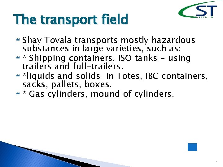 The transport field Shay Tovala transports mostly hazardous substances in large varieties, such as: