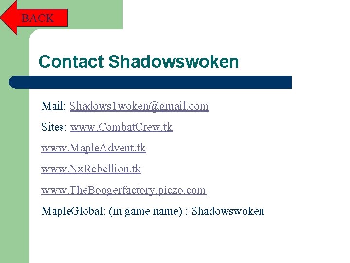 BACK Contact Shadowswoken Mail: Shadows 1 woken@gmail. com Sites: www. Combat. Crew. tk www.