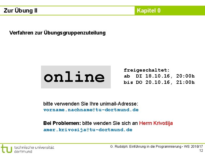 Zur Übung II Kapitel 0 Verfahren zur Übungsgruppenzuteilung online freigeschaltet: ab DI 18. 10.