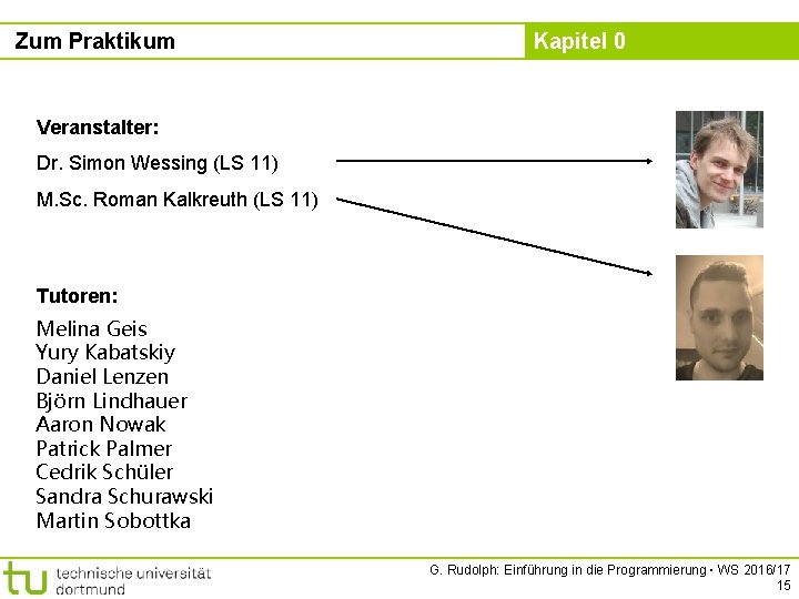 Zum Praktikum Kapitel 0 Veranstalter: Dr. Simon Wessing (LS 11) M. Sc. Roman Kalkreuth