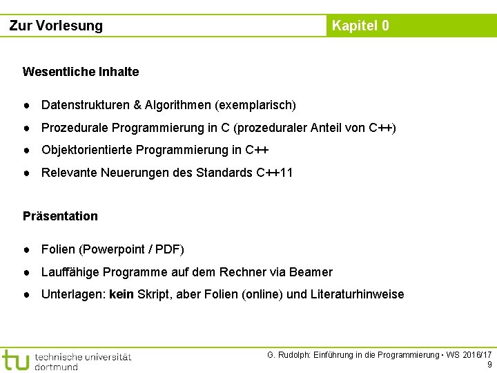 Zur Vorlesung Kapitel 0 Wesentliche Inhalte ● Datenstrukturen & Algorithmen (exemplarisch) ● Prozedurale Programmierung