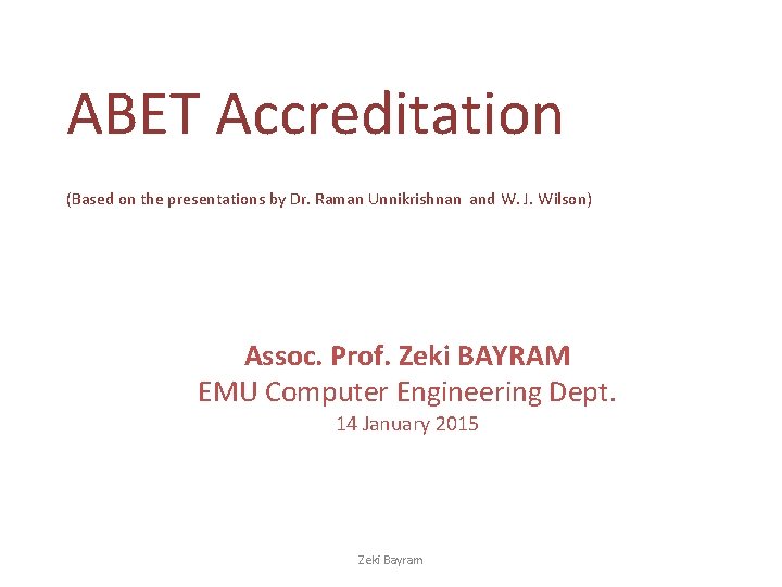 ABET Accreditation (Based on the presentations by Dr. Raman Unnikrishnan and W. J. Wilson)