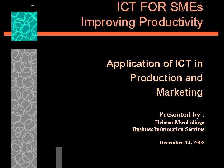 ICT FOR SMEs Improving Productivity Application of ICT in Production and Marketing Presented by