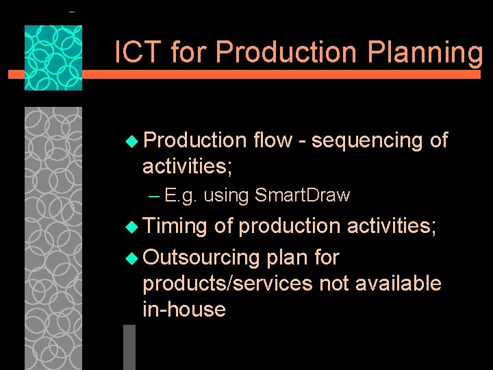 ICT for Production Planning u Production flow - sequencing of activities; – E. g.