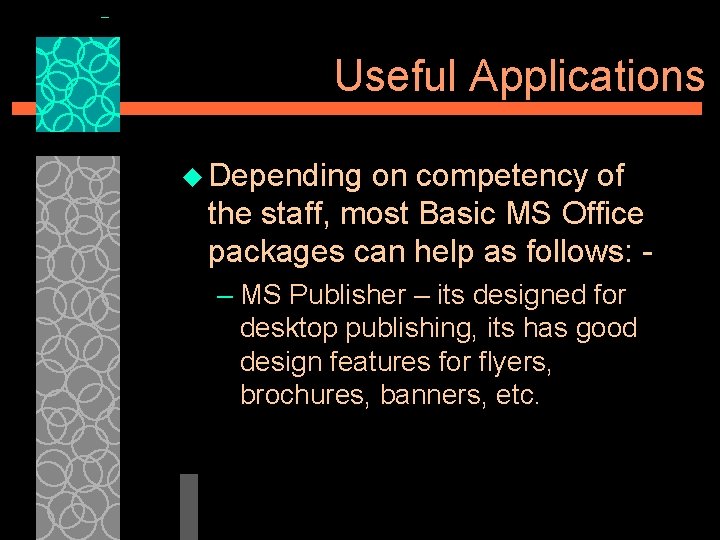 Useful Applications u Depending on competency of the staff, most Basic MS Office packages