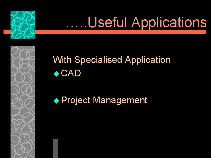 …. . Useful Applications With Specialised Application u CAD u Project Management 