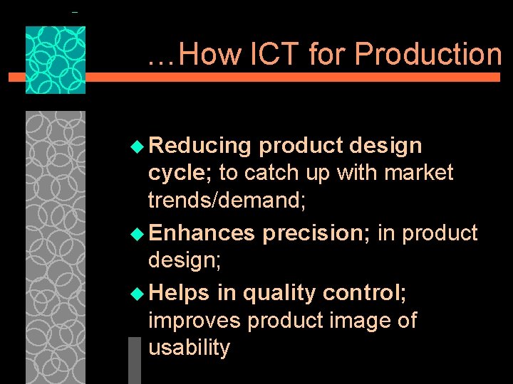 …How ICT for Production u Reducing product design cycle; to catch up with market