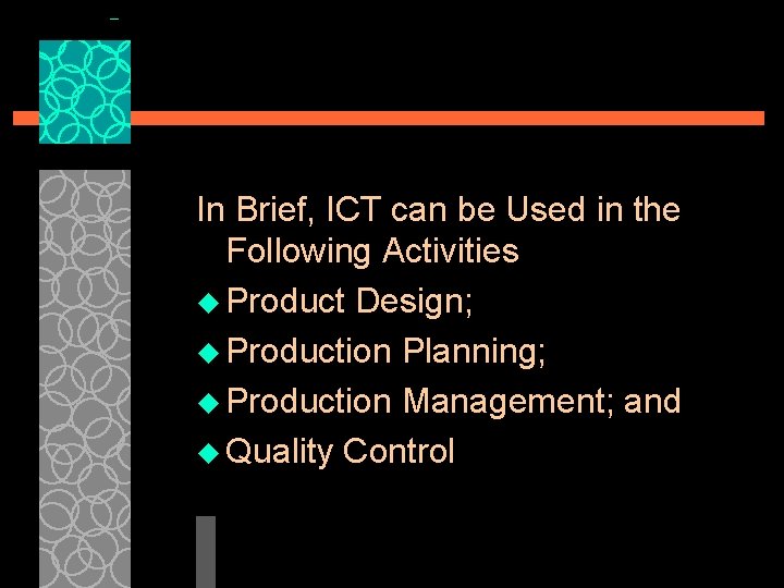In Brief, ICT can be Used in the Following Activities u Product Design; u
