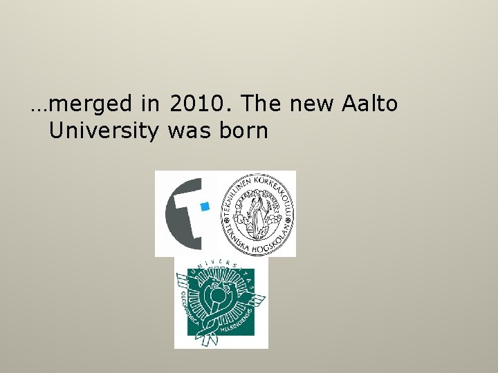 …merged in 2010. The new Aalto University was born 