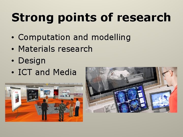 Strong points of research • • Computation and modelling Materials research Design ICT and