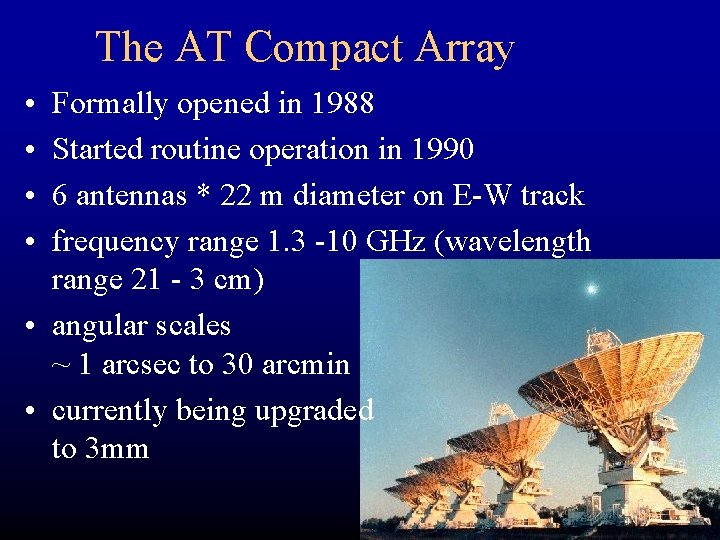 The AT Compact Array • • Formally opened in 1988 Started routine operation in