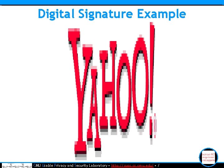 Digital Signature Example • CMU Usable Privacy and Security Laboratory • http: //cups. cmu.