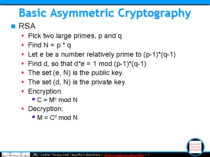 Basic Asymmetric Cryptography n RSA • Pick two large primes, p and q •