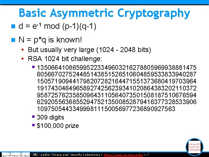 Basic Asymmetric Cryptography n d = e-1 mod (p-1)(q-1) n N = p*q is