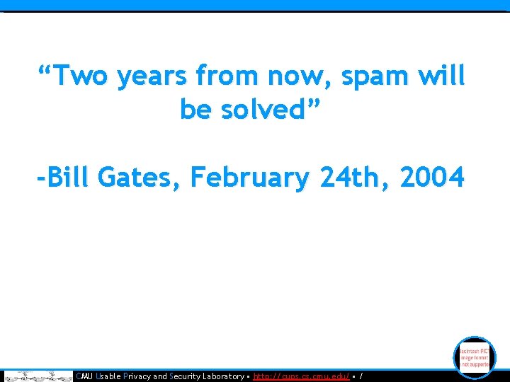 “Two years from now, spam will be solved” -Bill Gates, February 24 th, 2004