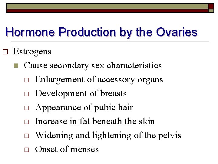 Hormone Production by the Ovaries o Estrogens n Cause secondary sex characteristics o Enlargement
