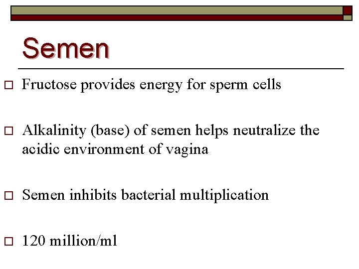Semen o Fructose provides energy for sperm cells o Alkalinity (base) of semen helps