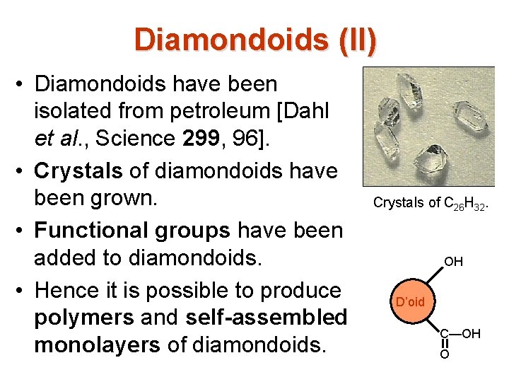 Diamondoids (II) • Diamondoids have been isolated from petroleum [Dahl et al. , Science Diamondoids (II) • Diamondoids have been isolated from petroleum [Dahl et al. , Science