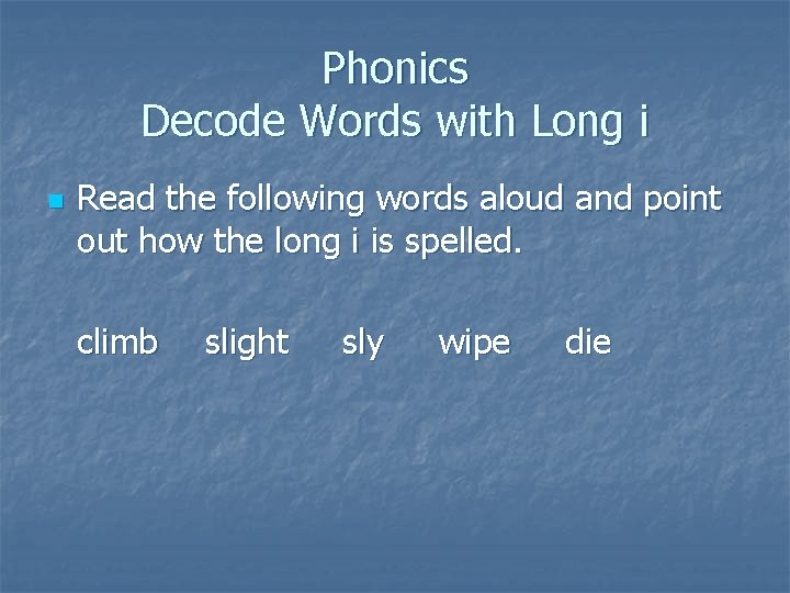 Phonics Decode Words with Long i n Read the following words aloud and point