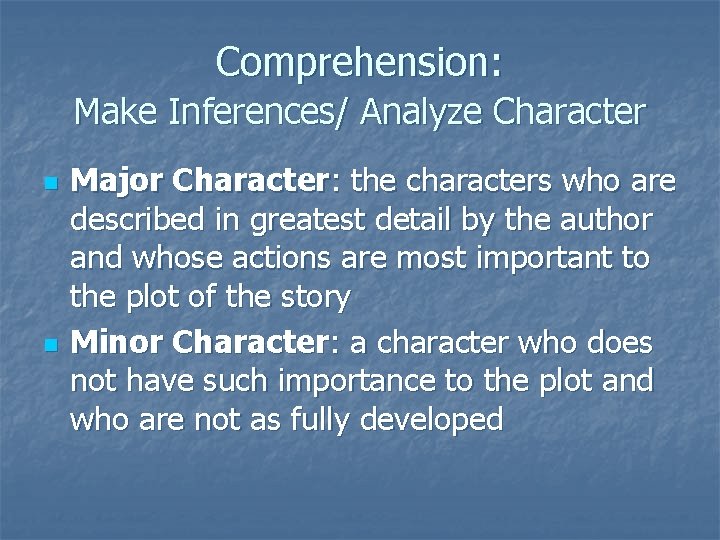 Comprehension: Make Inferences/ Analyze Character n n Major Character: the characters who are described
