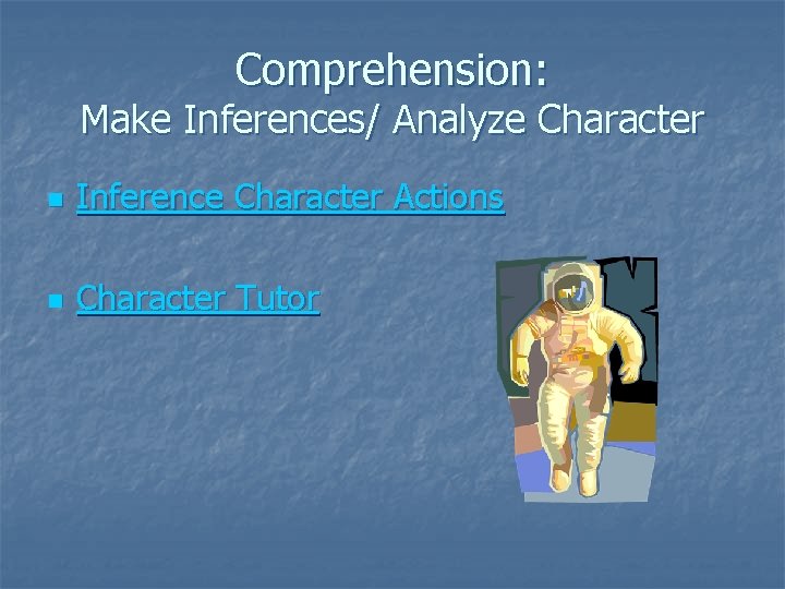 Comprehension: Make Inferences/ Analyze Character n Inference Character Actions n Character Tutor 