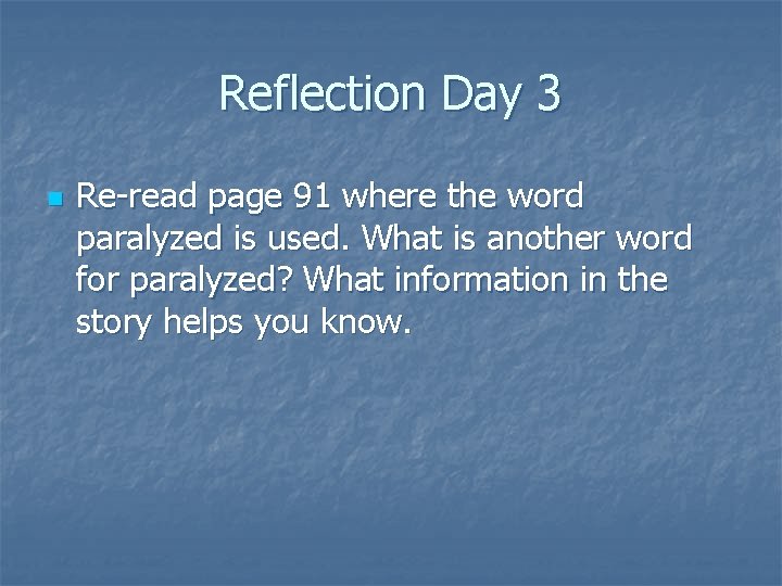 Reflection Day 3 n Re-read page 91 where the word paralyzed is used. What