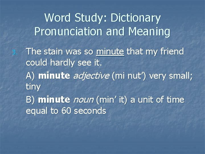 Word Study: Dictionary Pronunciation and Meaning 3. The stain was so minute that my