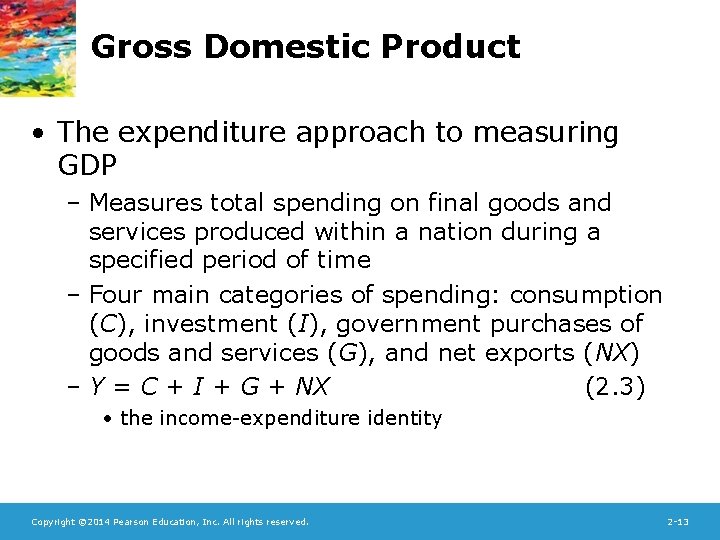 Gross Domestic Product • The expenditure approach to measuring GDP – Measures total spending