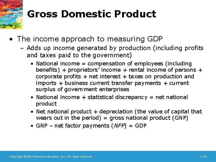 Gross Domestic Product • The income approach to measuring GDP – Adds up income