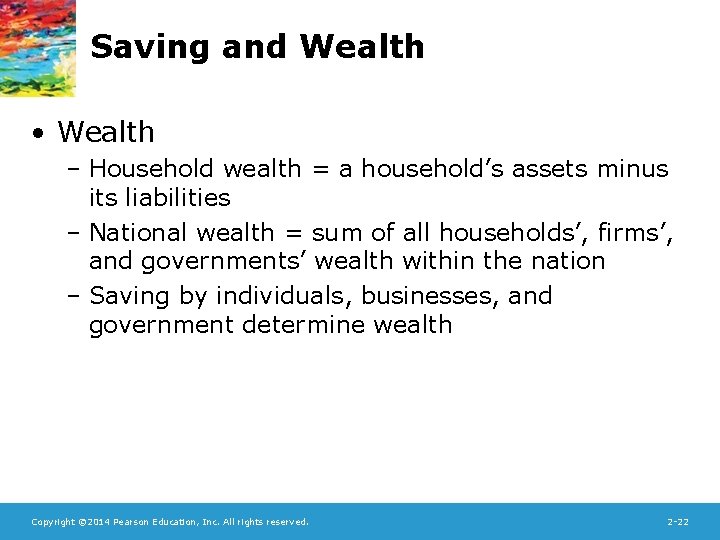 Saving and Wealth • Wealth – Household wealth = a household’s assets minus its