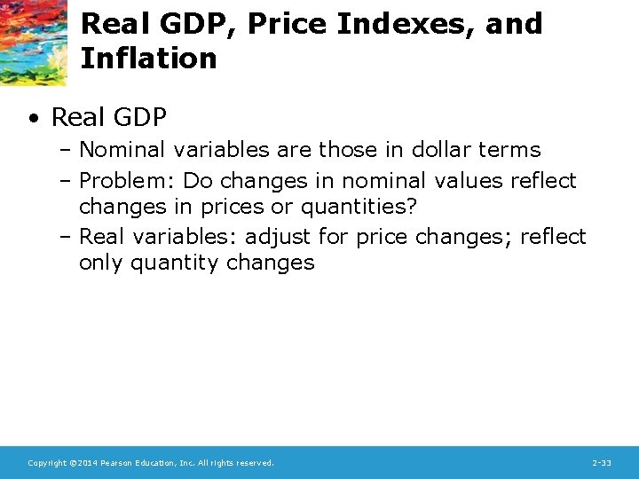 Real GDP, Price Indexes, and Inflation • Real GDP – Nominal variables are those