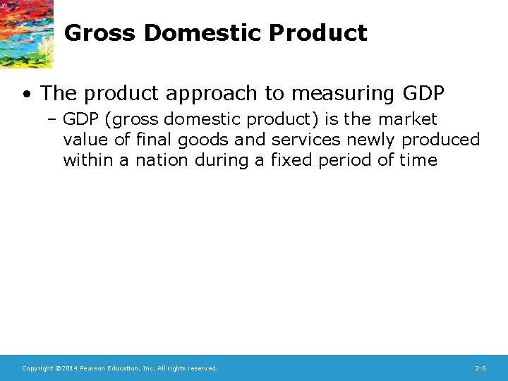 Gross Domestic Product • The product approach to measuring GDP – GDP (gross domestic
