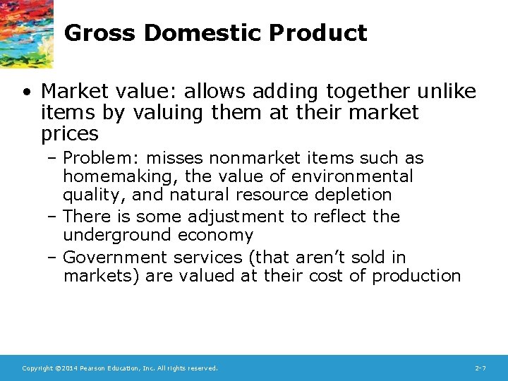 Gross Domestic Product • Market value: allows adding together unlike items by valuing them