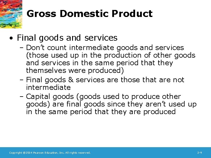 Gross Domestic Product • Final goods and services – Don’t count intermediate goods and