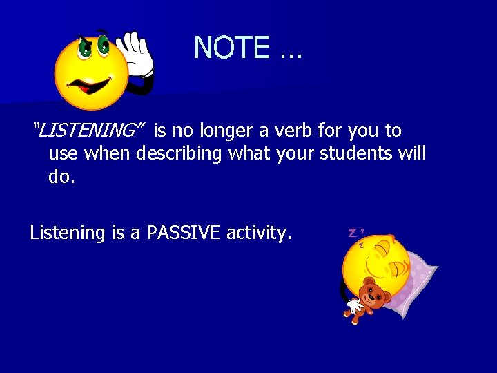 NOTE … “LISTENING” is no longer a verb for you to use when describing