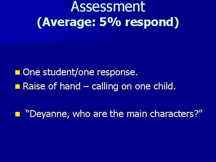 Assessment (Average: 5% respond) n One student/one response. n Raise of hand – calling