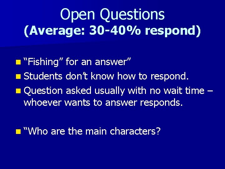 Open Questions (Average: 30 -40% respond) n “Fishing” for an answer” n Students don’t