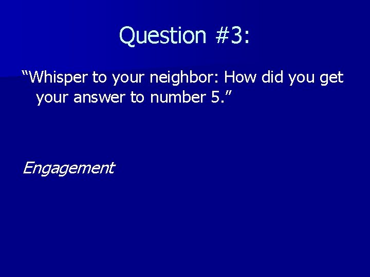 Question #3: “Whisper to your neighbor: How did you get your answer to number