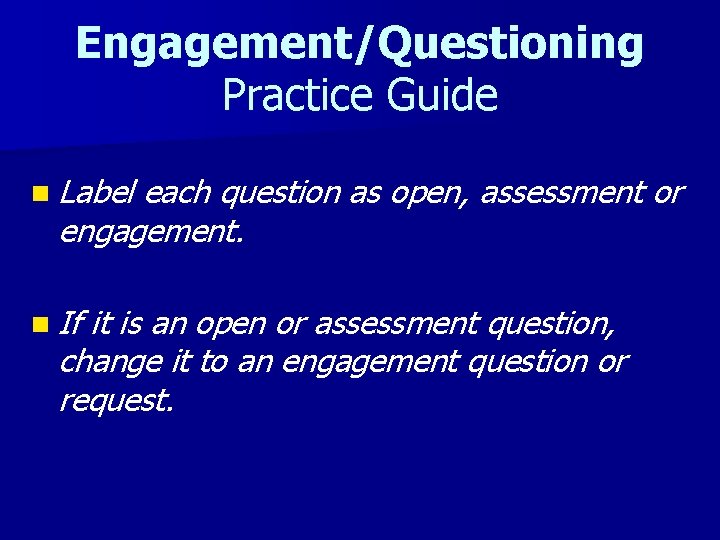 Engagement/Questioning Practice Guide n Label each question as open, assessment or engagement. n If