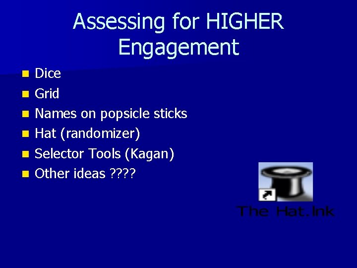 Assessing for HIGHER Engagement n n n Dice Grid Names on popsicle sticks Hat