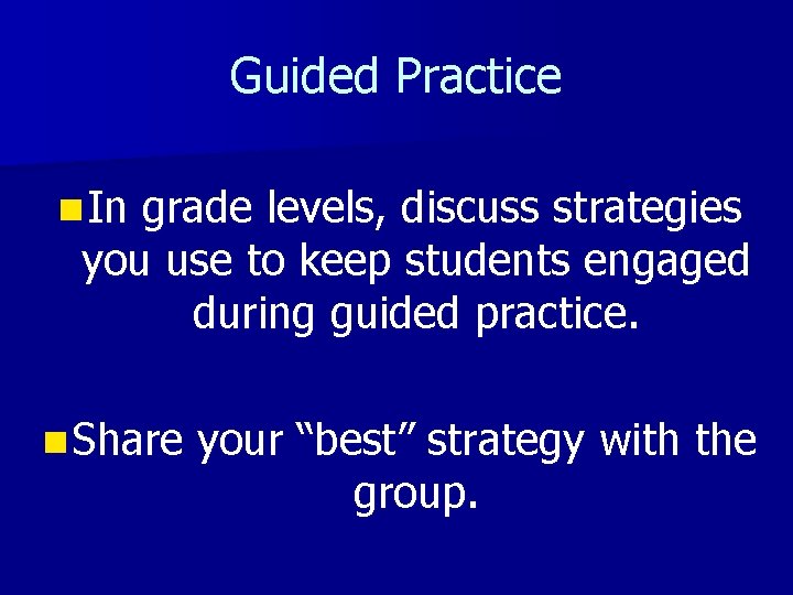 Guided Practice n In grade levels, discuss strategies you use to keep students engaged