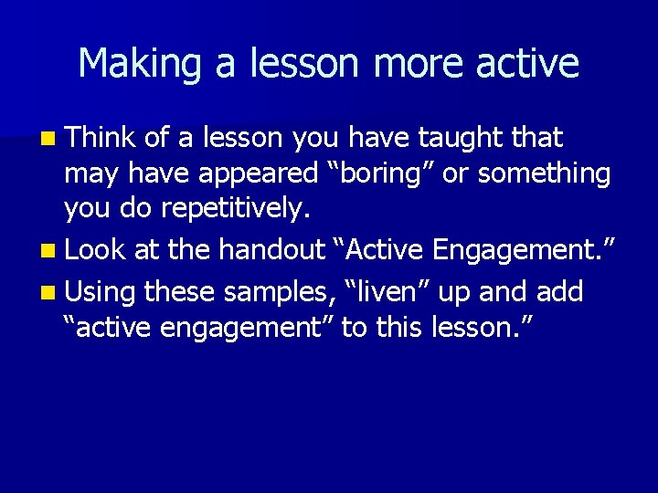 Making a lesson more active n Think of a lesson you have taught that