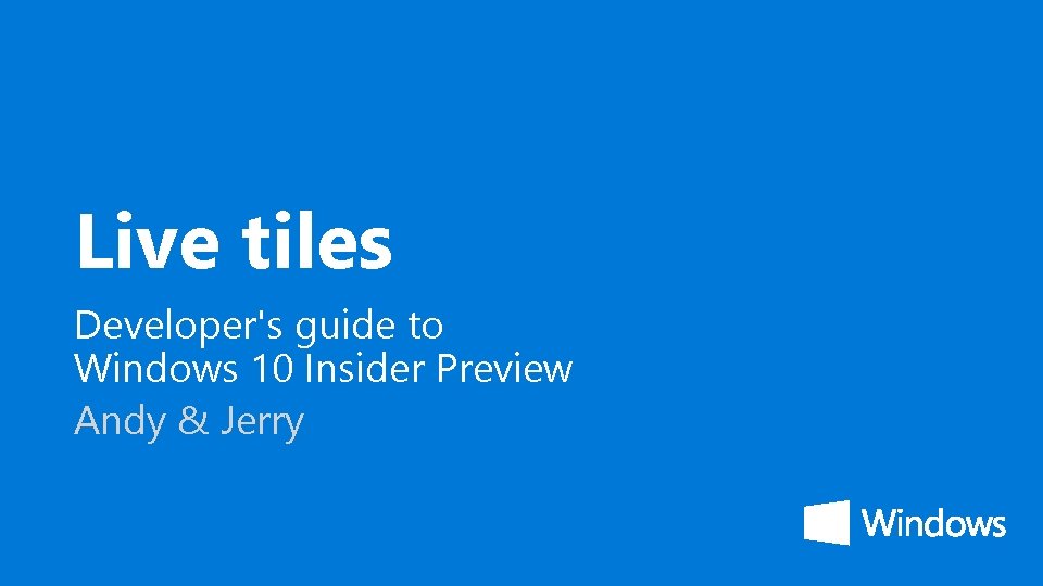 Live tiles Developer's guide to Windows 10 Insider Preview Andy & Jerry 