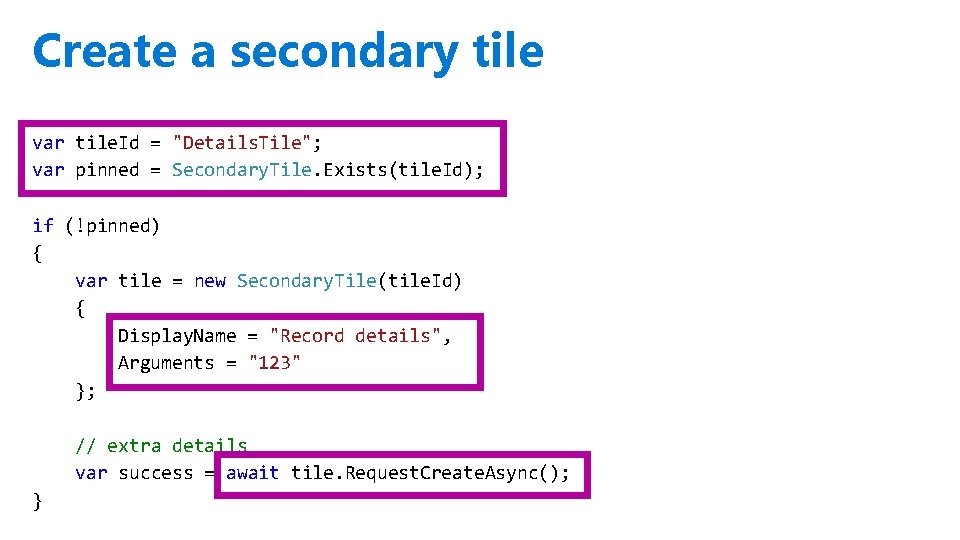 Create a secondary tile var tile. Id = "Details. Tile"; var pinned = Secondary.