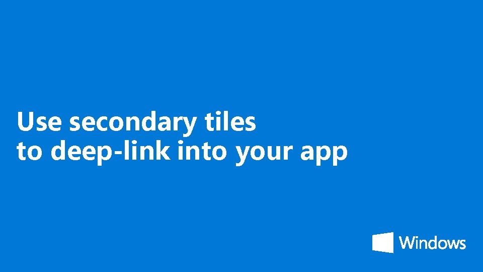 Use secondary tiles to deep-link into your app 