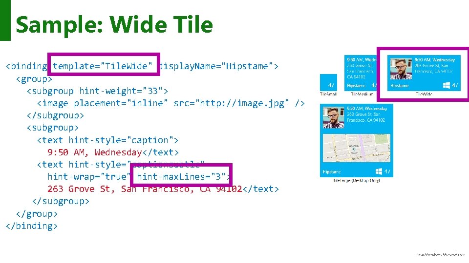 Sample: Wide Tile <binding template="Tile. Wide" display. Name="Hipstame"> <group> <subgroup hint-weight="33"> <image placement="inline" src="http: