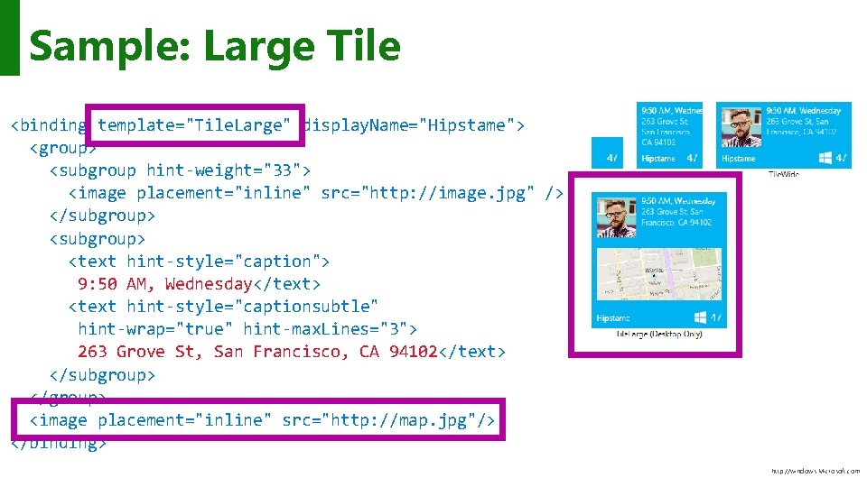 Sample: Large Tile <binding template="Tile. Large" display. Name="Hipstame"> <group> <subgroup hint-weight="33"> <image placement="inline" src="http: