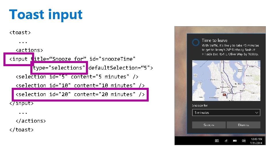 Toast input <toast>. . . <actions> <input title=“Snooze for” id="snooze. Time" type="selections" default. Selection=“